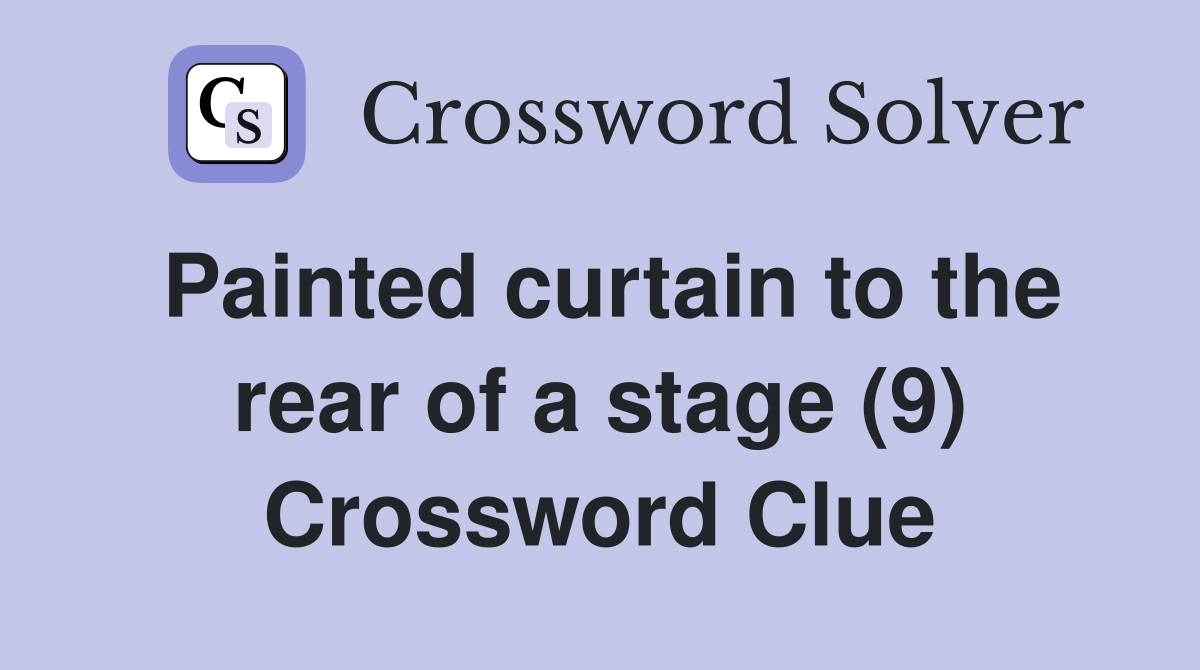 Painted curtain to the rear of a stage (9) Crossword Clue