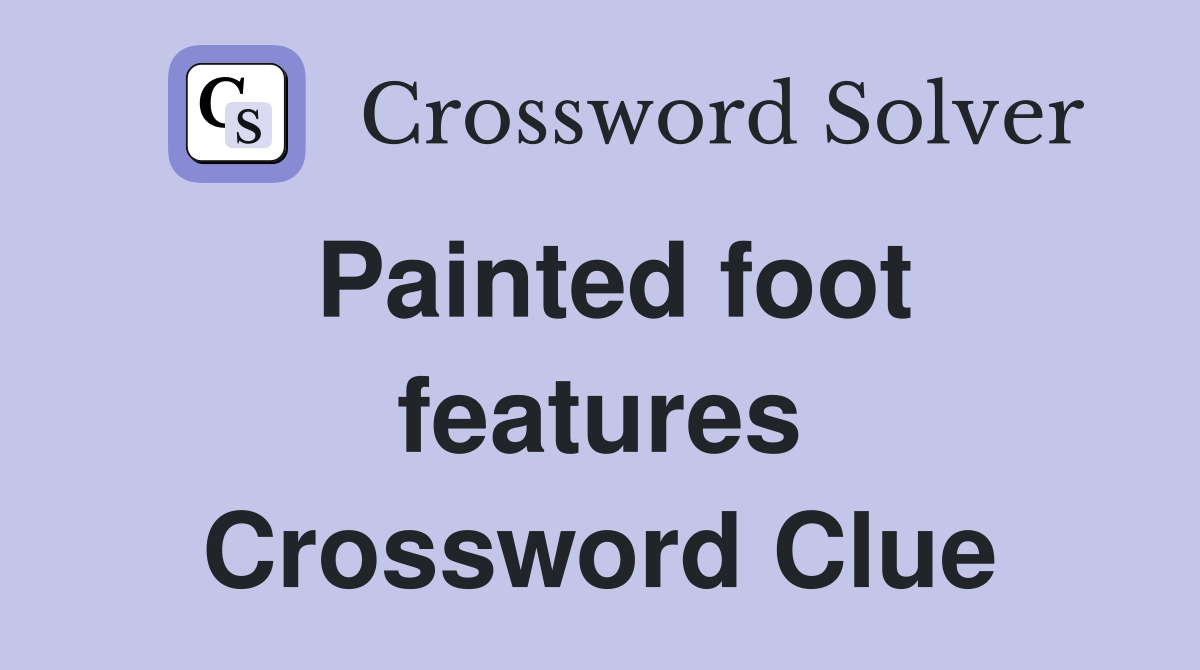 Painted foot features Crossword Clue