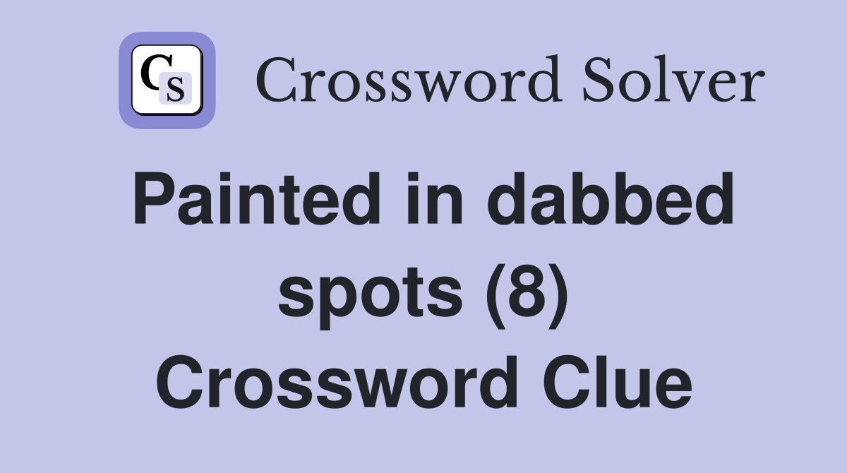 Painted in dabbed spots (8) Crossword Clue