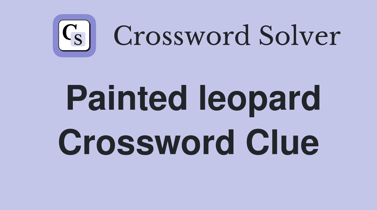 Painted leopard Crossword Clue