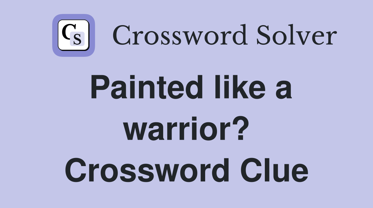 Painted like a warrior? Crossword Clue