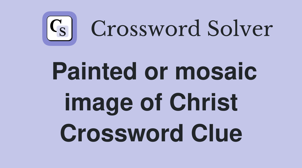 Painted or mosaic image of Christ Crossword Clue