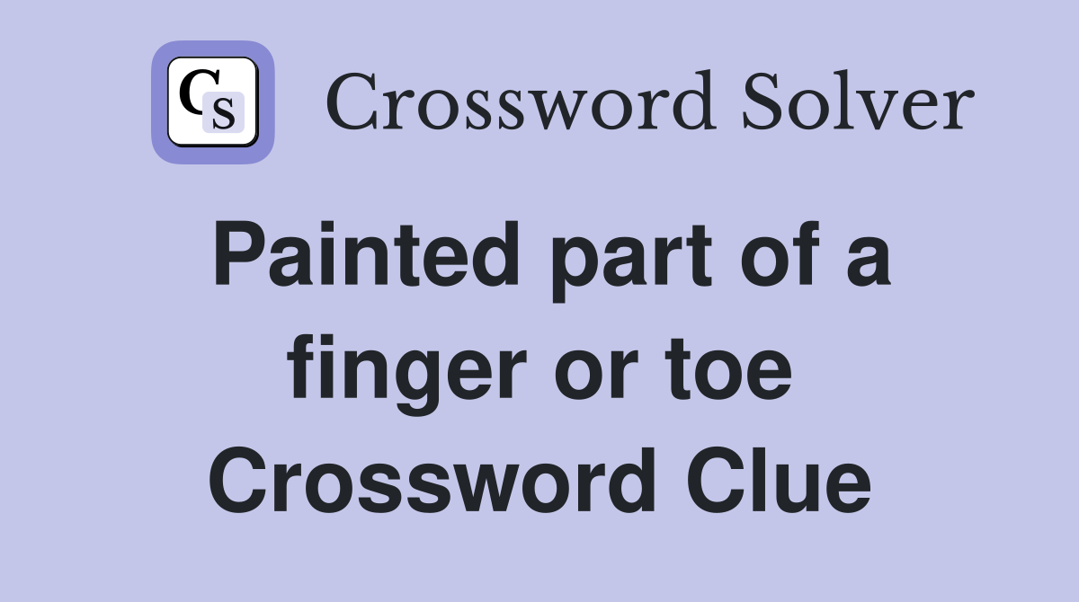 Painted part of a finger or toe Crossword Clue