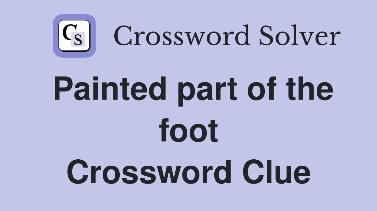 Painted part of the foot Crossword Clue