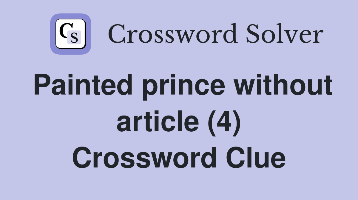 Painted prince without article (4) Crossword Clue