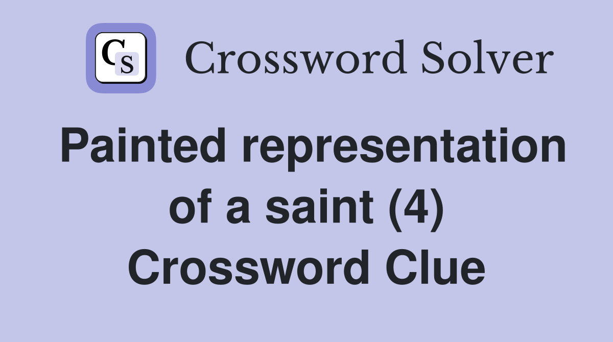 Painted representation of a saint (4) Crossword Clue