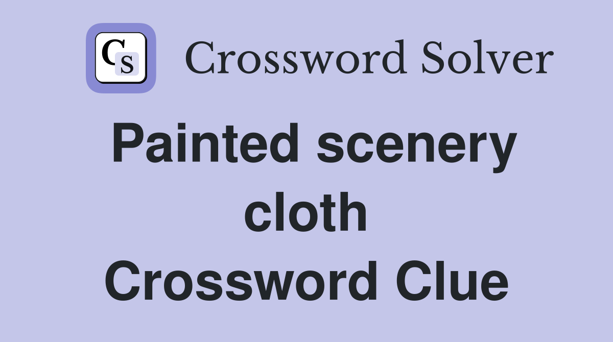 Painted scenery cloth Crossword Clue