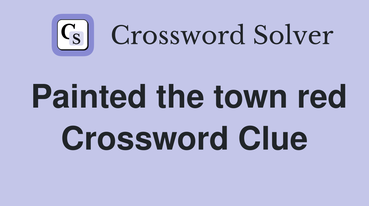 Painted the town red Crossword Clue