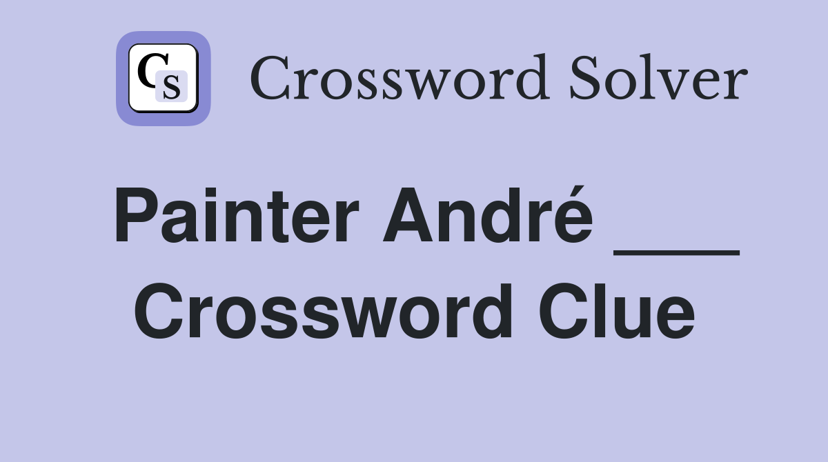 Painter André ___ Crossword Clue