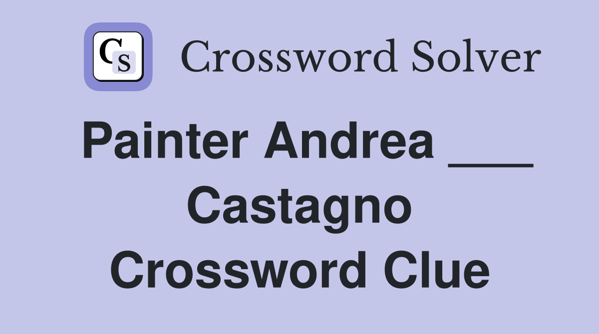 Painter Andrea ___ Castagno Crossword Clue