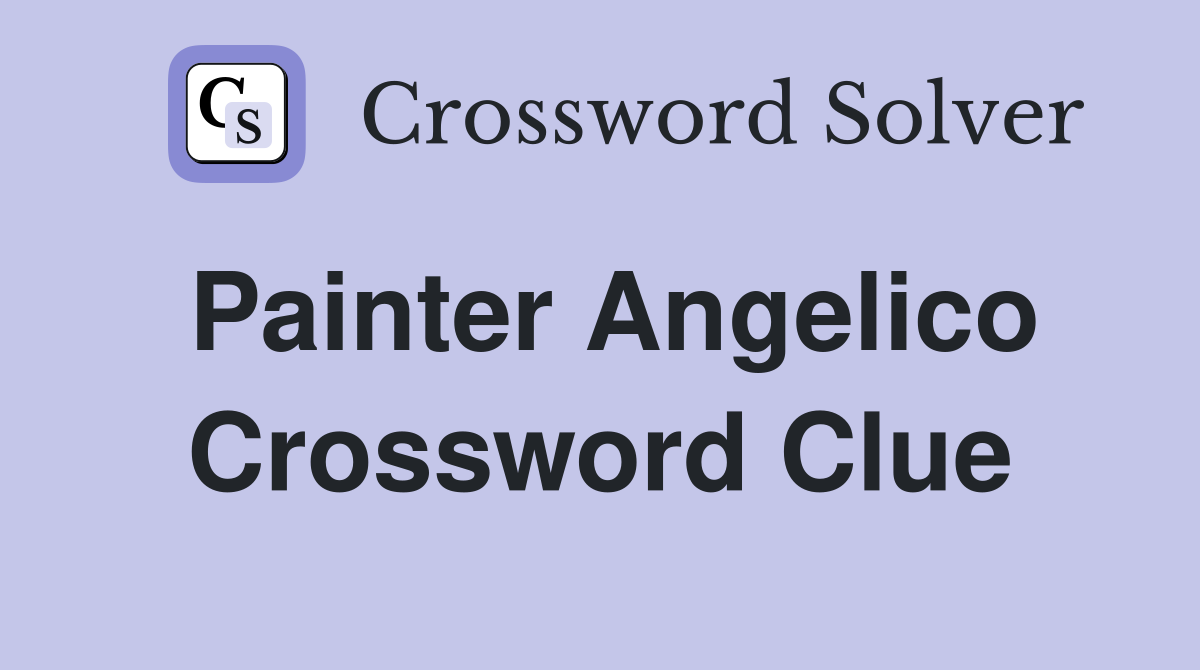 Painter Angelico Crossword Clue