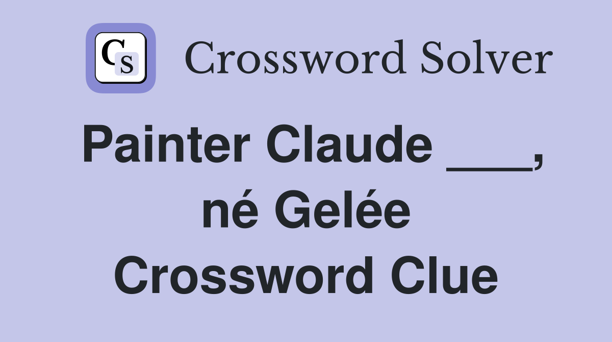 Painter Claude ___, né Gelée Crossword Clue