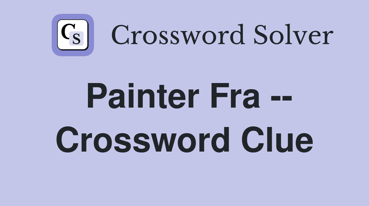 Painter Fra -- Crossword Clue