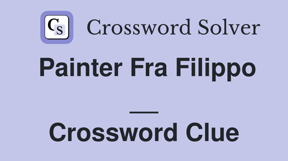 Painter Fra Filippo __ Crossword Clue