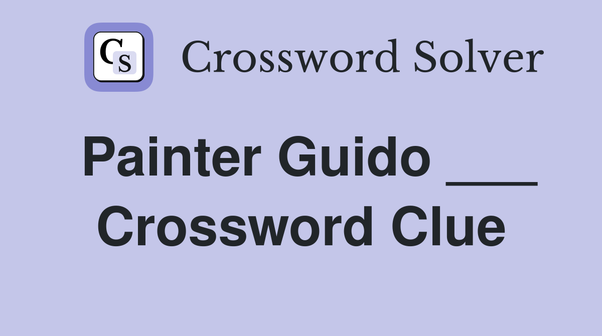 Painter Guido ___ Crossword Clue