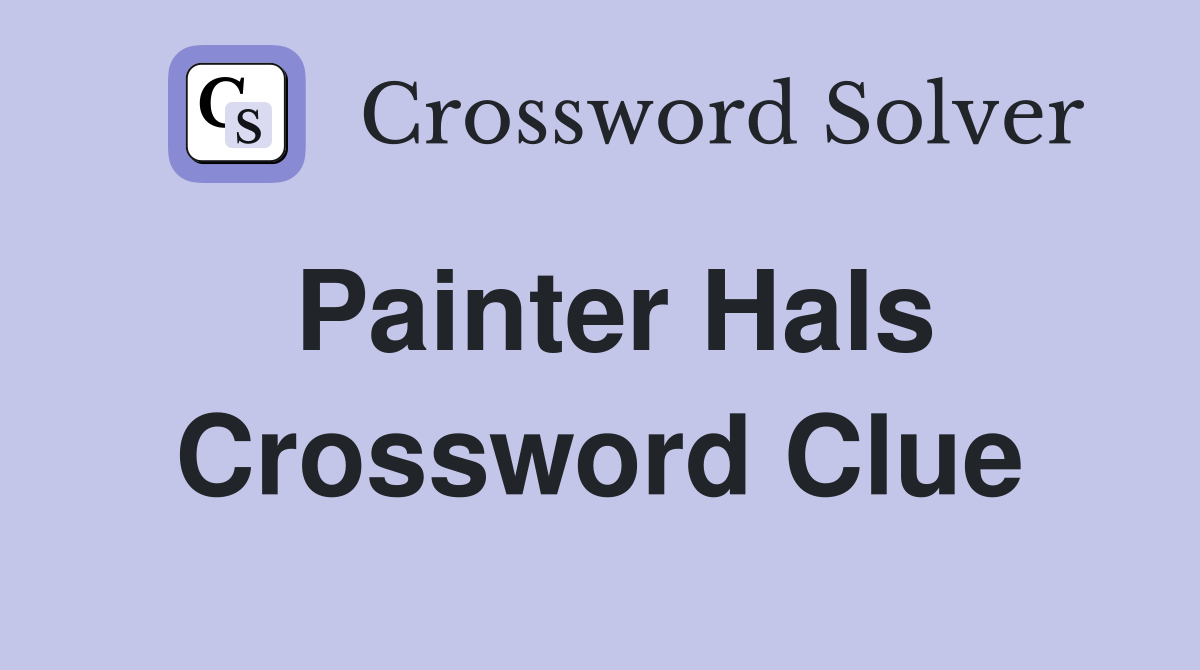 Painter Hals Crossword Clue