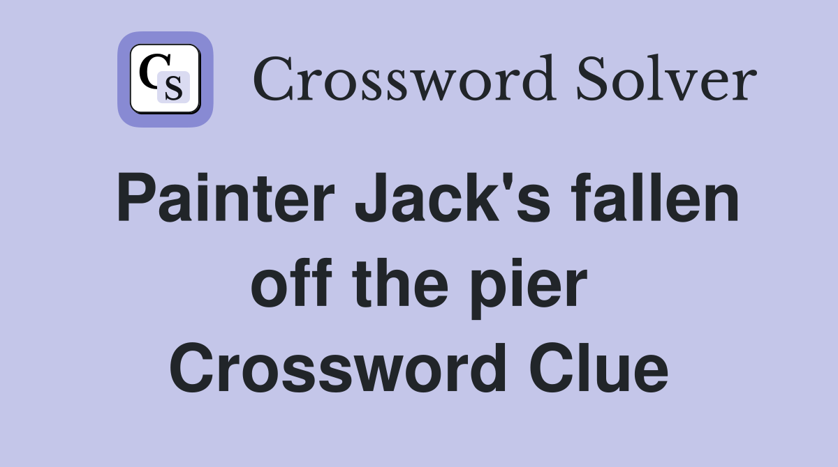Painter Jack's fallen off the pier Crossword Clue