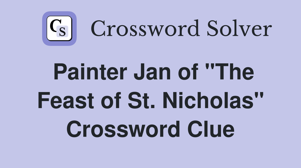 Painter Jan of "The Feast of St. Nicholas" Crossword Clue