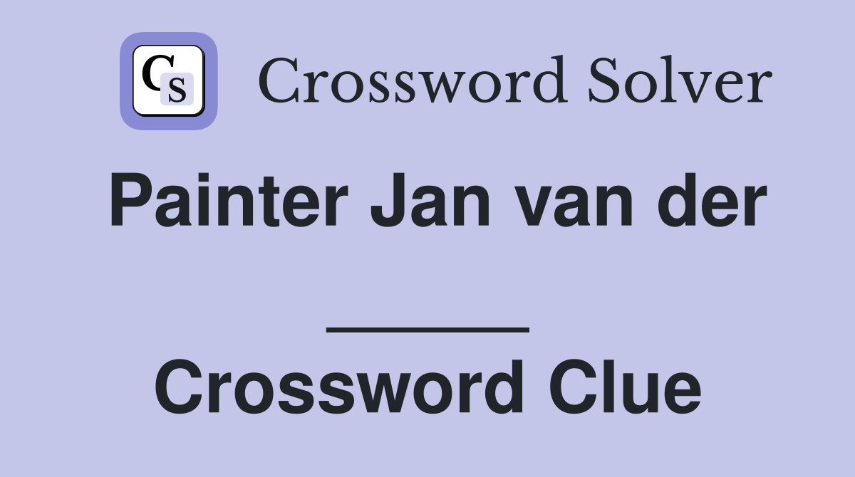 Painter Jan van der _____ Crossword Clue
