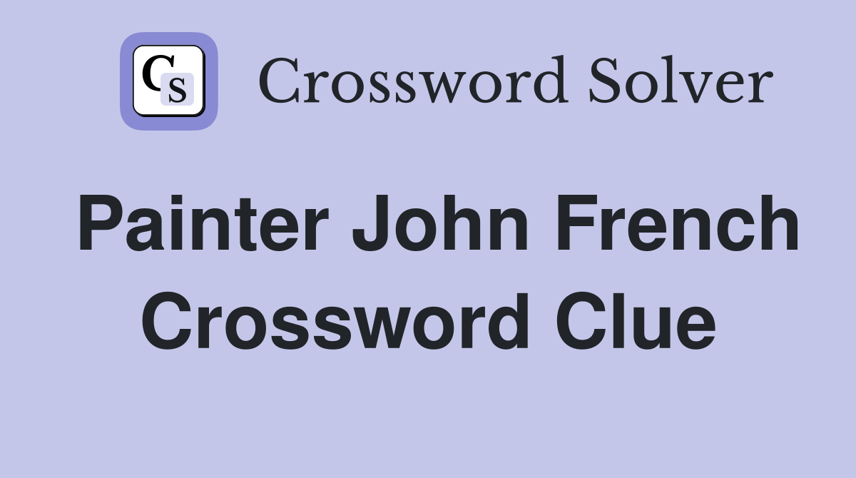 Painter John French Crossword Clue