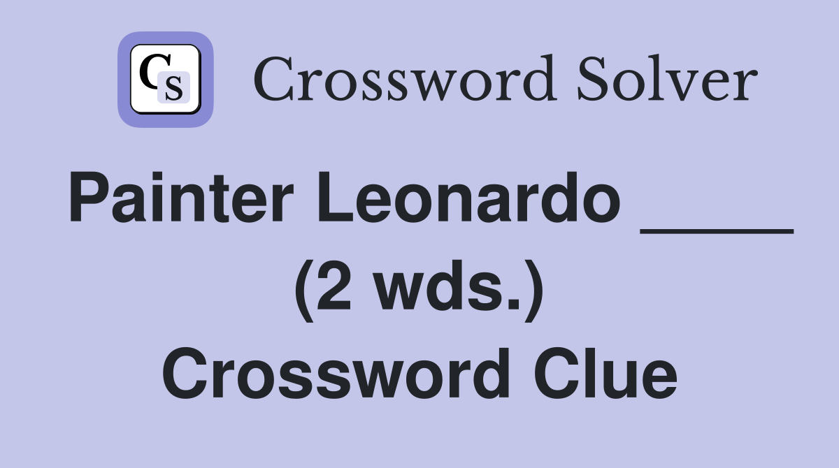 Painter Leonardo ____ (2 wds.) Crossword Clue