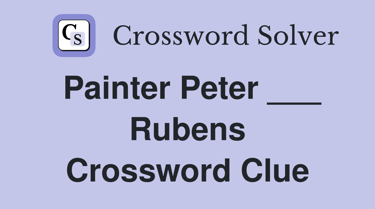 Painter Peter ___ Rubens Crossword Clue