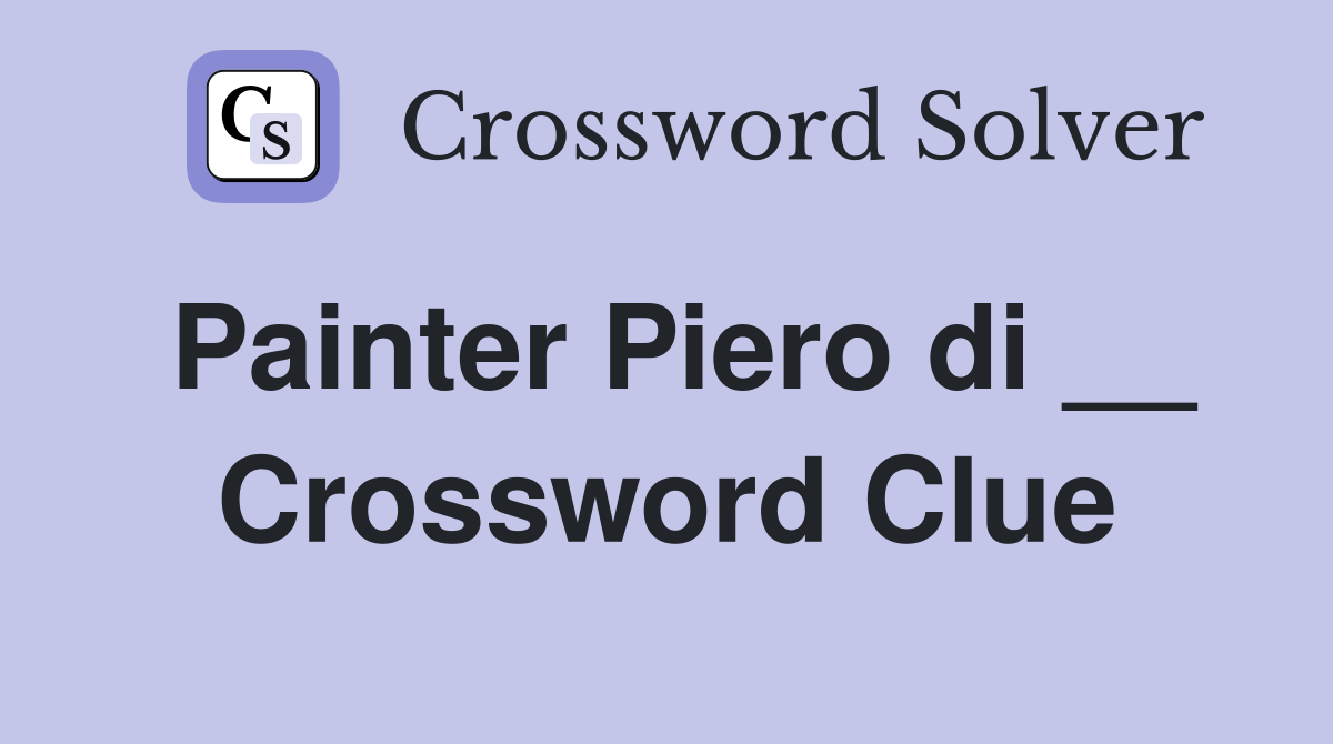 Painter Piero di __ Crossword Clue