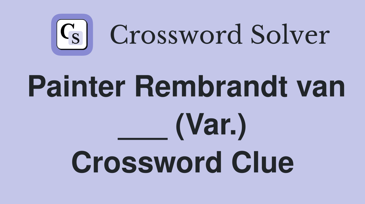 Painter Rembrandt van ___ (Var.) Crossword Clue