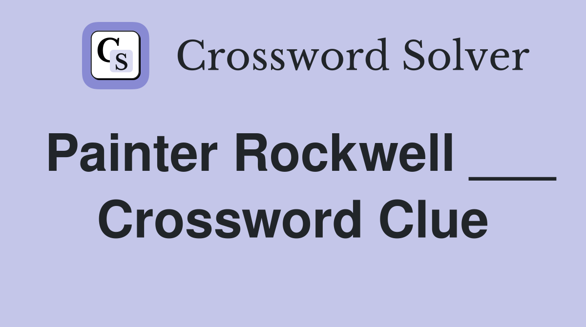 Painter Rockwell ___ Crossword Clue