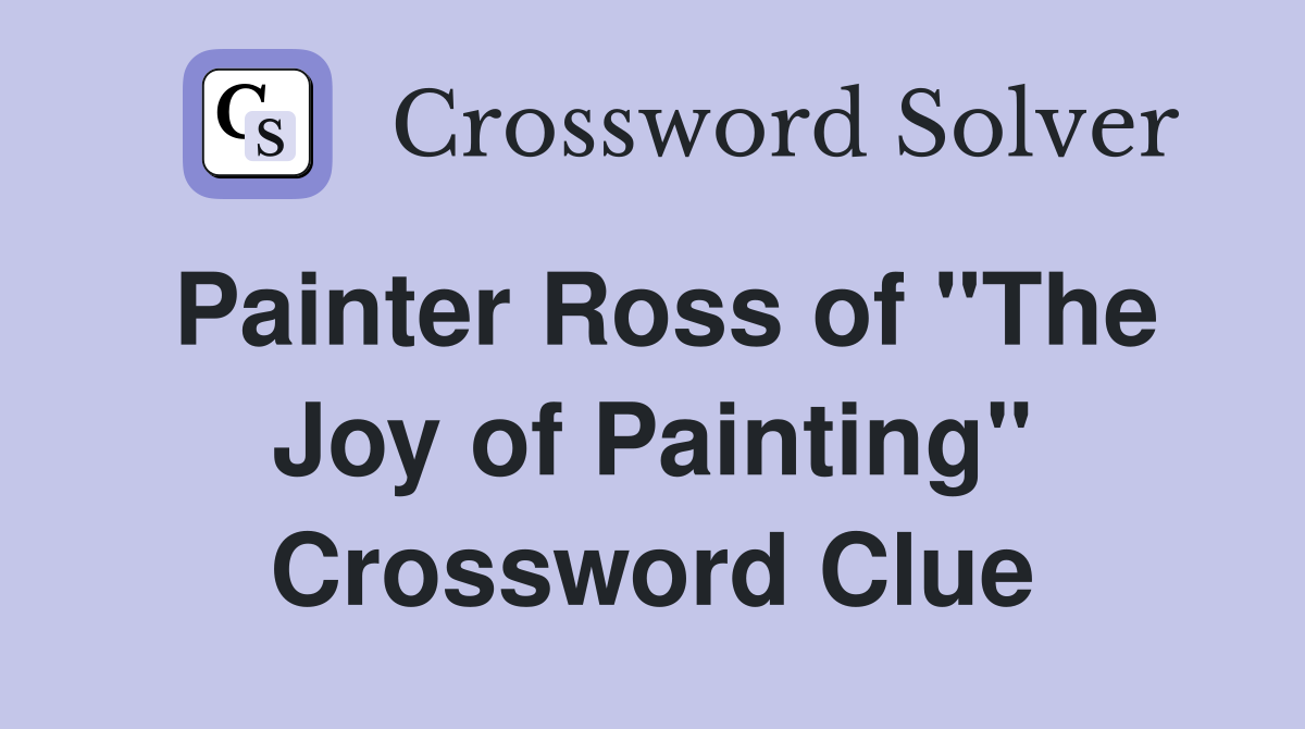 Painter Ross of "The Joy of Painting" Crossword Clue