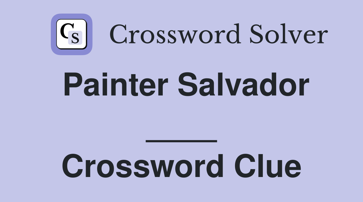 Painter Salvador ____ Crossword Clue