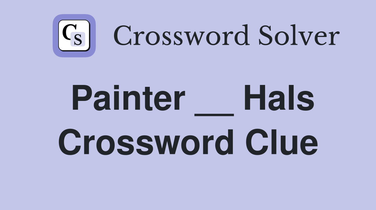 Painter __ Hals Crossword Clue