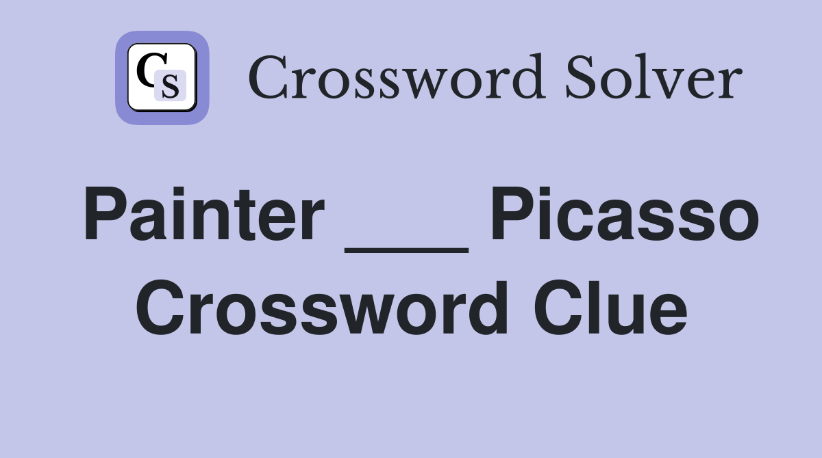 Painter ___ Picasso Crossword Clue