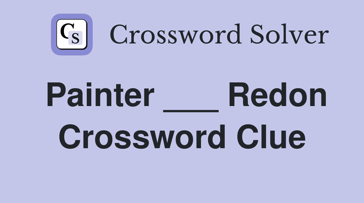 Painter ___ Redon Crossword Clue