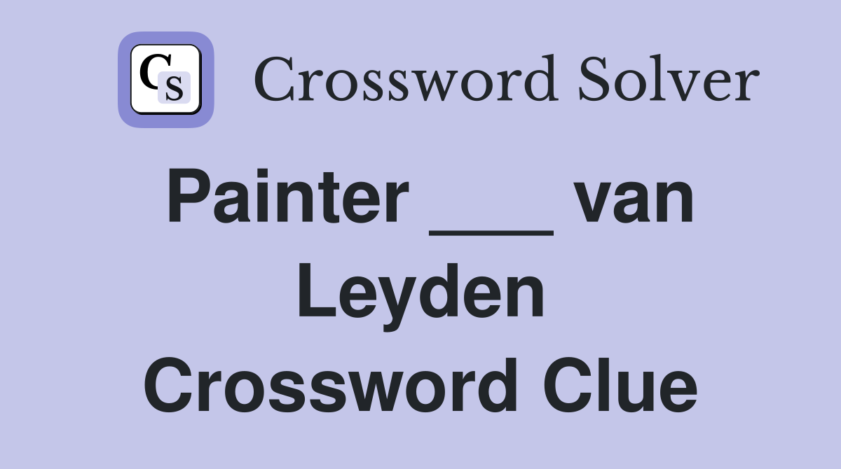 Painter ___ van Leyden Crossword Clue