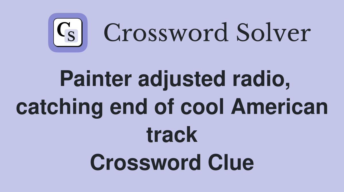 Painter adjusted radio, catching end of cool American track Crossword Clue
