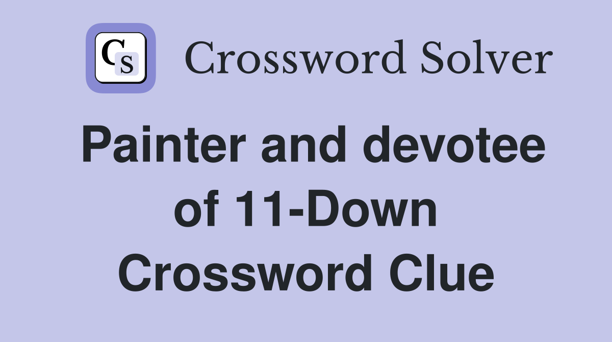 Painter and devotee of 11-Down Crossword Clue