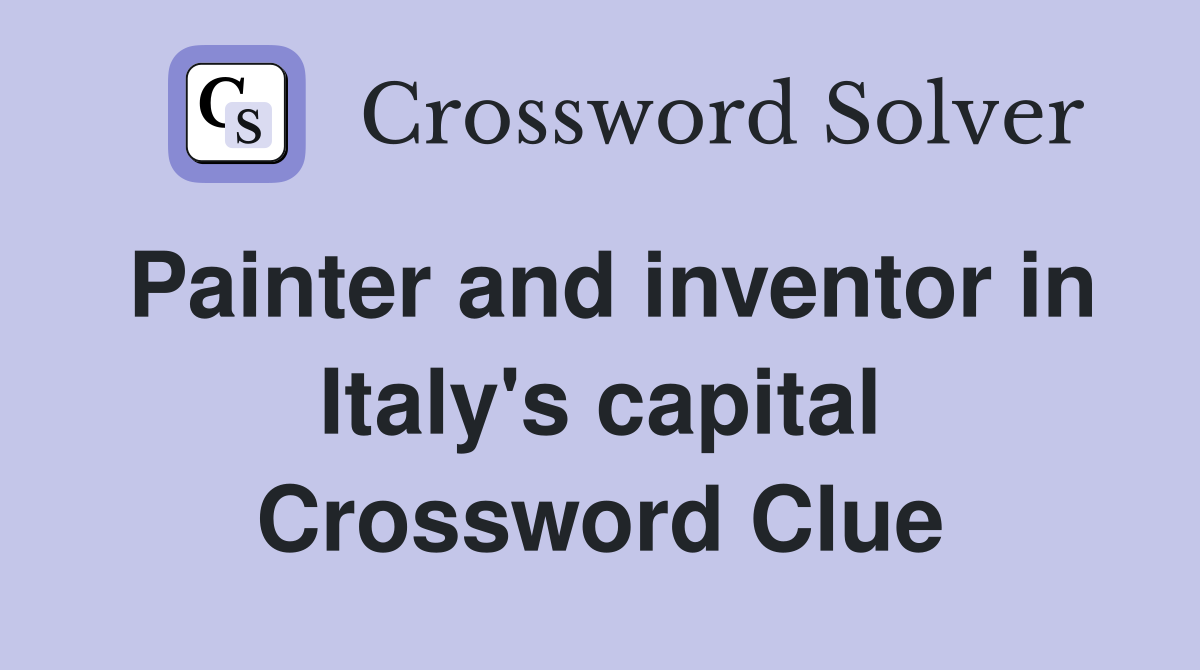 Painter and inventor in Italy's capital Crossword Clue