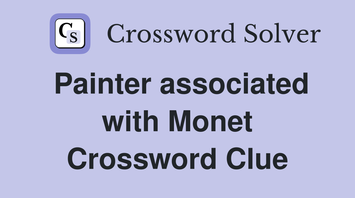 Painter associated with Monet Crossword Clue