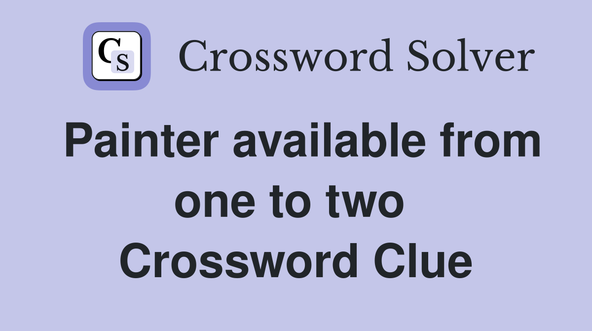 Painter available from one to two  Crossword Clue