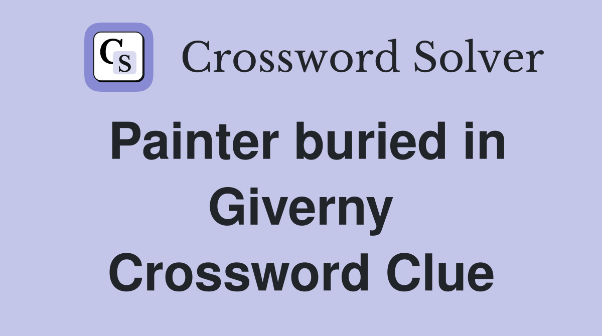 Painter buried in Giverny Crossword Clue