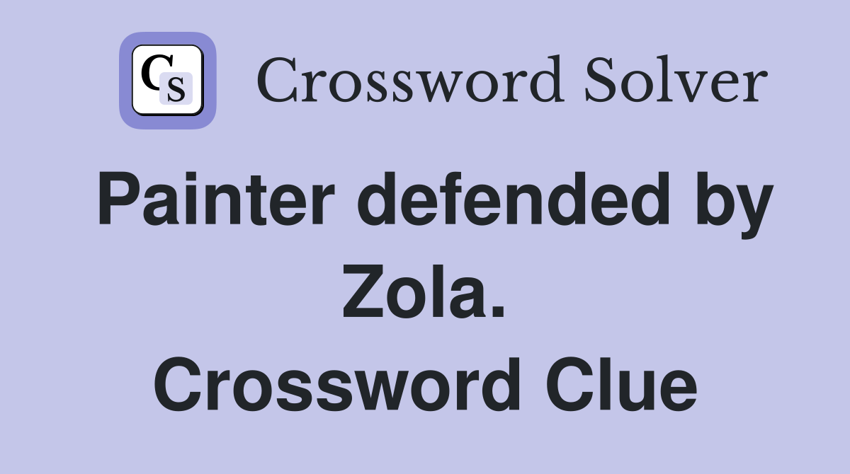 Painter defended by Zola. Crossword Clue