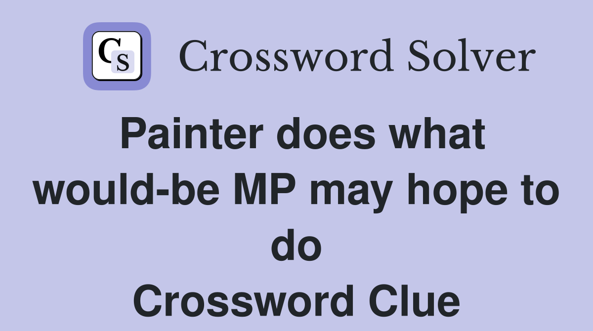 Painter does what would-be MP may hope to do Crossword Clue