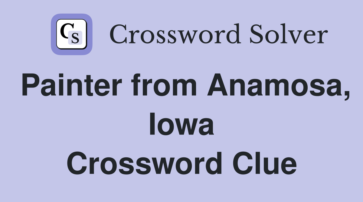 Painter from Anamosa, Iowa Crossword Clue