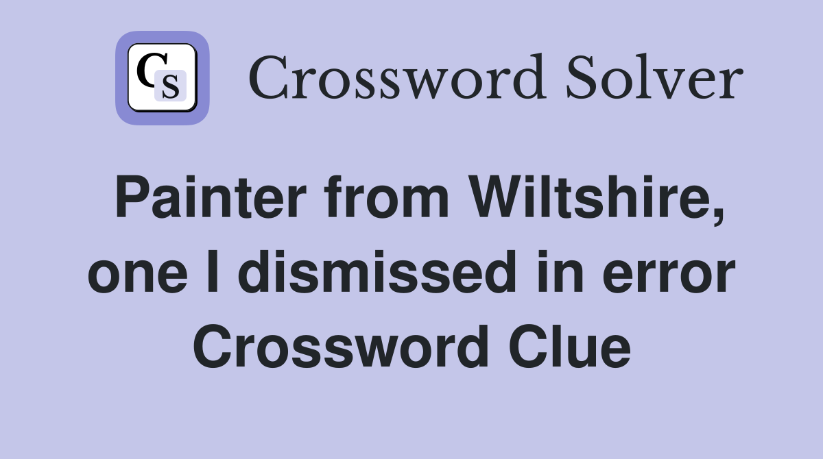 Painter from Wiltshire, one I dismissed in error Crossword Clue