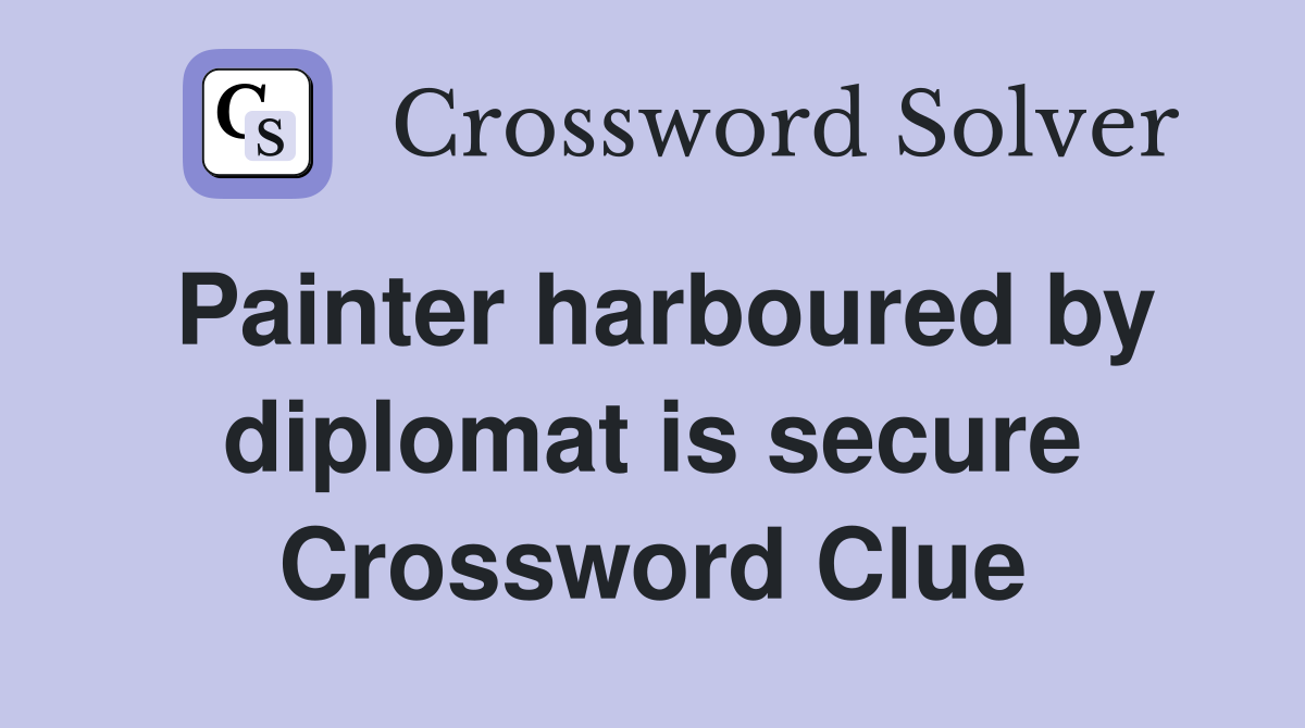 Painter harboured by diplomat is secure Crossword Clue