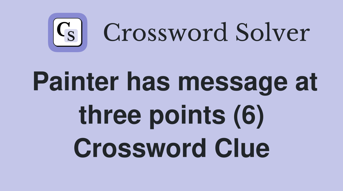 Painter has message at three points (6) Crossword Clue