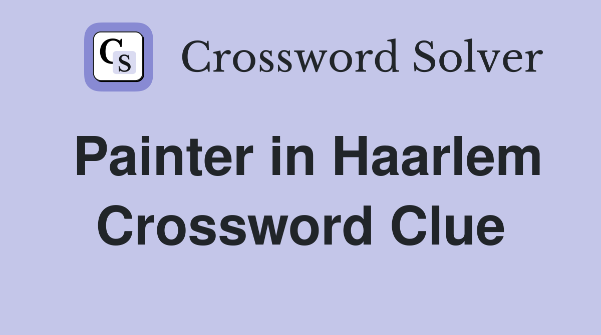 Painter in Haarlem Crossword Clue