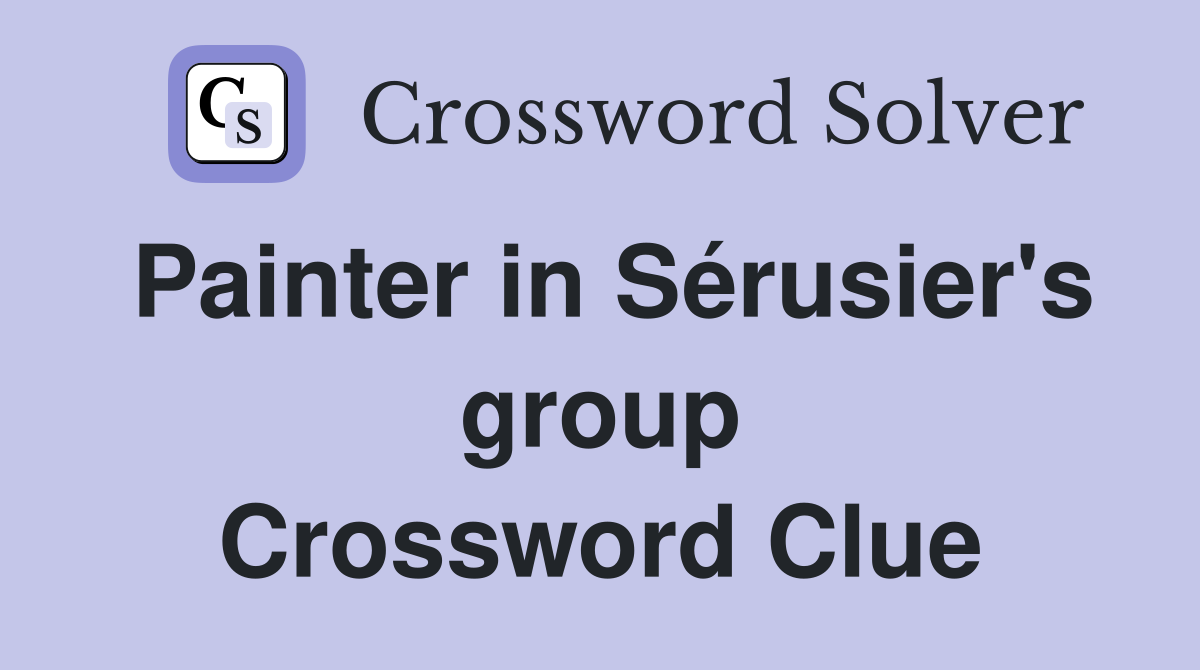 Painter in Sérusier's group Crossword Clue