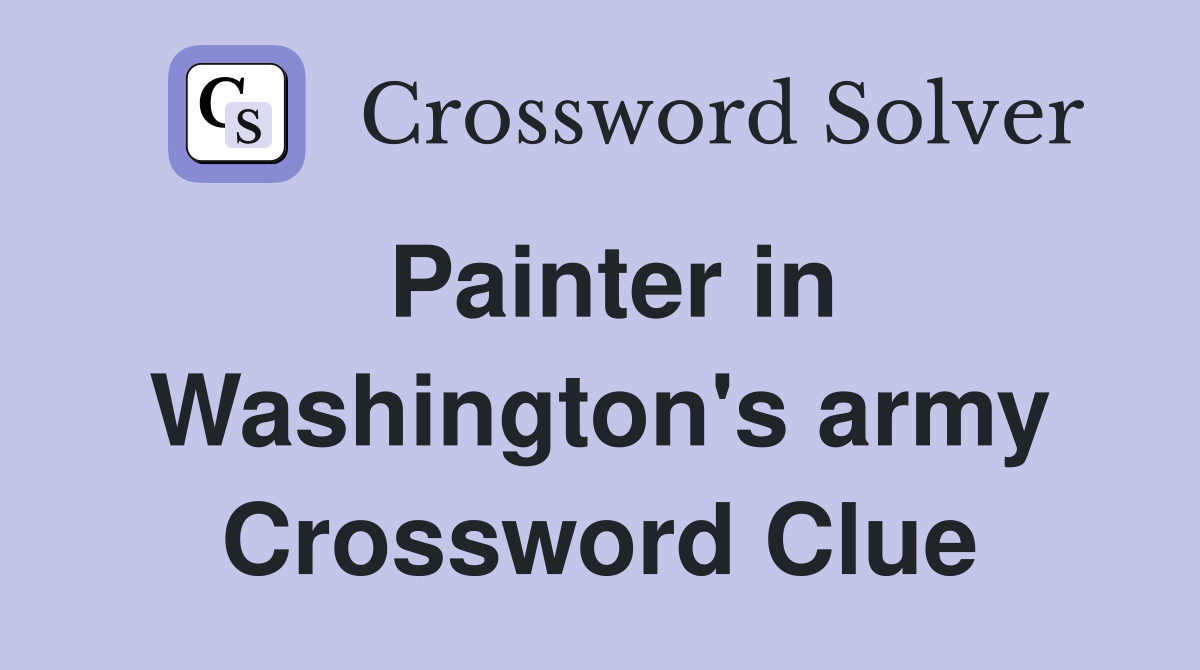 Painter in Washington's army Crossword Clue